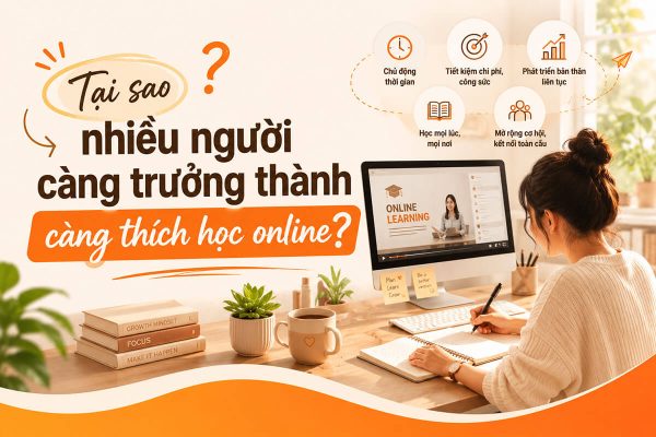 Vì sao người trưởng thành đều thích học trực tuyến tại nhà?
